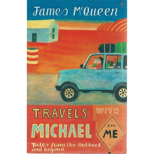 Travels With Michael. Tales From The Outback  And Beyond