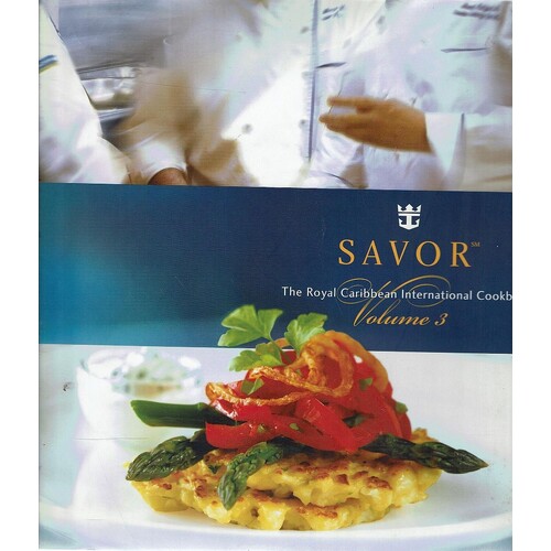 Savor. The Royal Caribbean International Cookbook. Volume 3