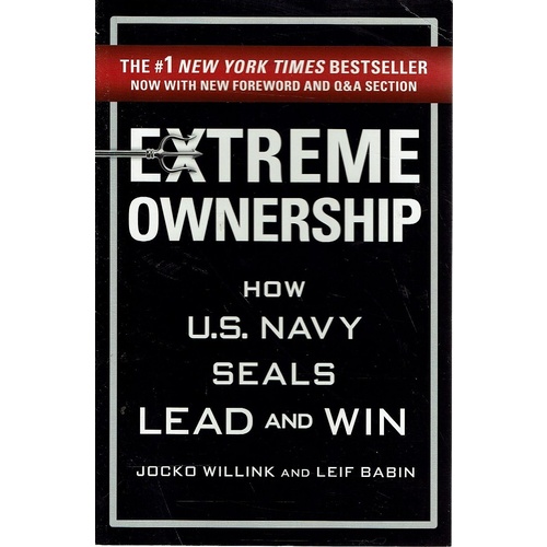 Extreme Ownership. How U. S. Navy Seals Lead And Win