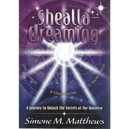 Shealla Dreaming. A Journey To Unlock The Secrets Of The Universe