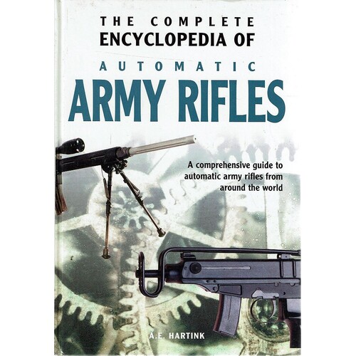 The Complete Encyclopedia Of Automatic Army Rifles