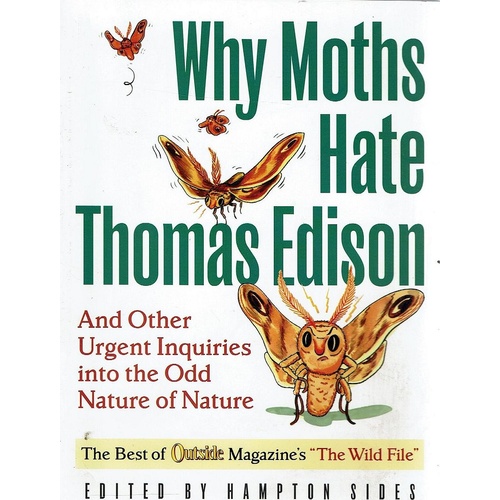 Why Moths Hate Thomas Edison And Other Urgent Inquiries Into The Odd Nature Of Nature