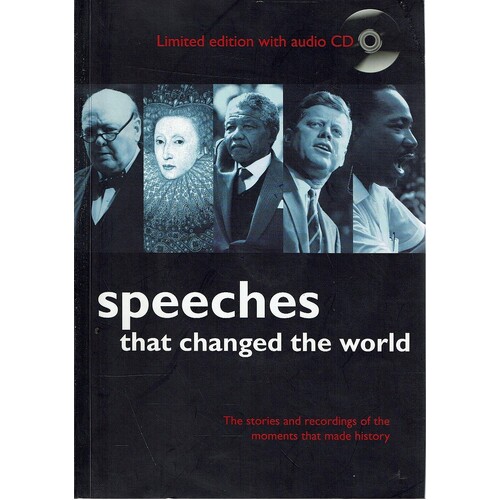 Speeches That Changed The World. The Stories And Recordings Of The Moments That Made History