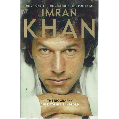 Imran Khan. The Cricketer, The Celebrity, The Politician