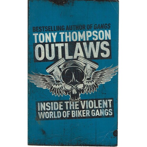 Outlaws. Inside The Violent World Of Biker Gangs