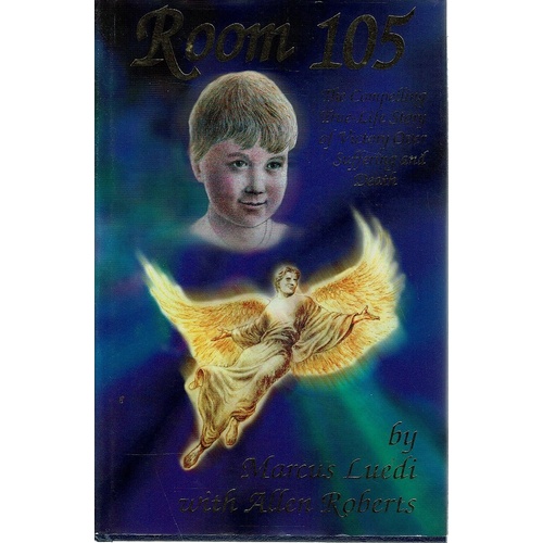 Room 105. The Compelling True Life Story Of Victory Over Suffering And Death