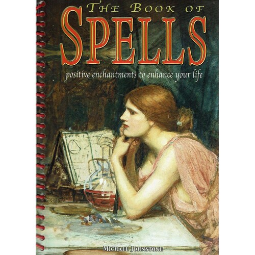 The Book Of Spells. Positive Enchantments To Enhance Your Life