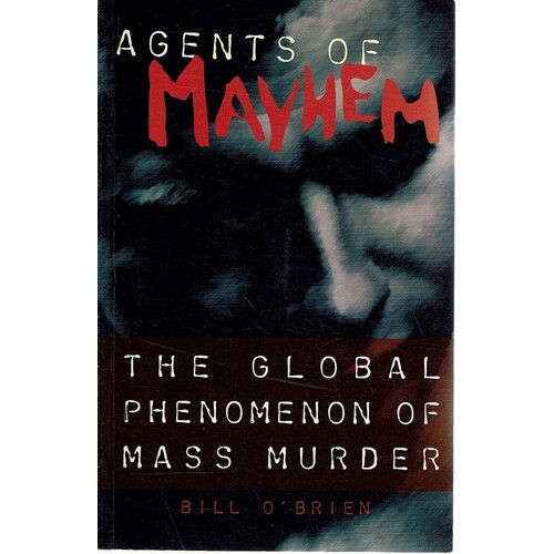 Agents Of Mayhem. The Global Phenomenon Of Mass Murder