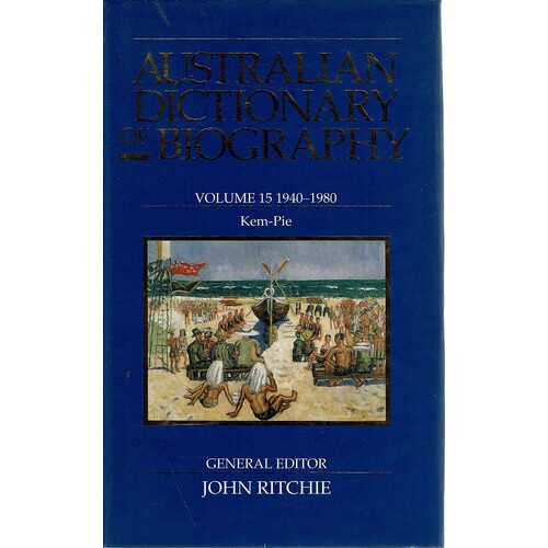 Australian Dictionary Of Biography. Volume15. 1940-1980. Kem-Pie