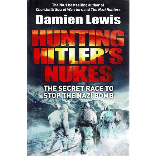 Hunting Hitler's Nukes. The Secret Race To Stop The Nazi Bomb