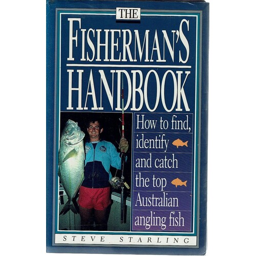 The Fisherman's Handbook. How To Find, Identify And Catch The Top Australian Angling Fish