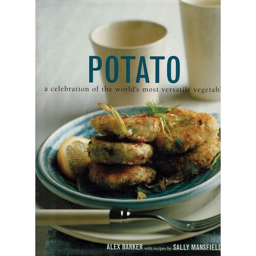 Potato. A Celebration Of The World's Most Versatile Vegetable