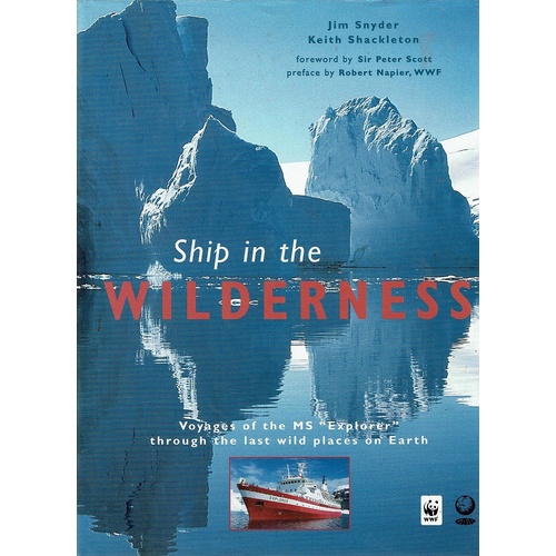 Ship in the Wilderness. Voyages of the MS Explorer Through the Last Wild Places on Earth