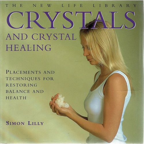 Crystals And Crystal Healing. Placements And Techniques For Restoring Balance And Health