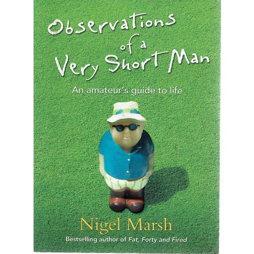 Observations Of A Very Short Man. An Amateur's Guide To Life