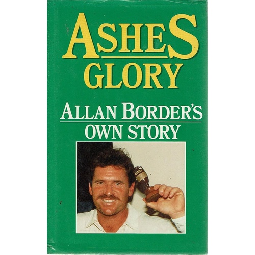 Ashes Glory. Allan Border's Own Story.