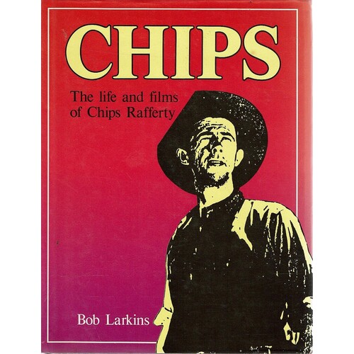 Chips. The Life And Films Of Chips Rafferty