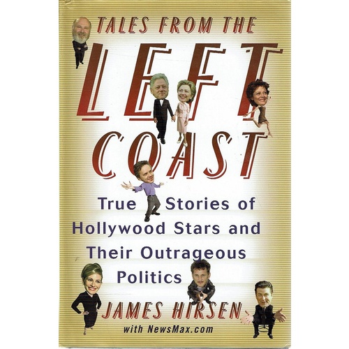 Tales From The Left Coast. True Stories Of Hollywood Stars And Their Outrageous Politics