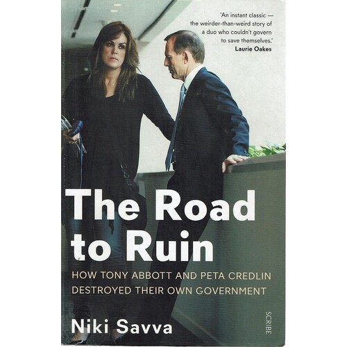 The Road To Ruin. How Tony Abbott And Peta Credlin Destroyed Their Own Government