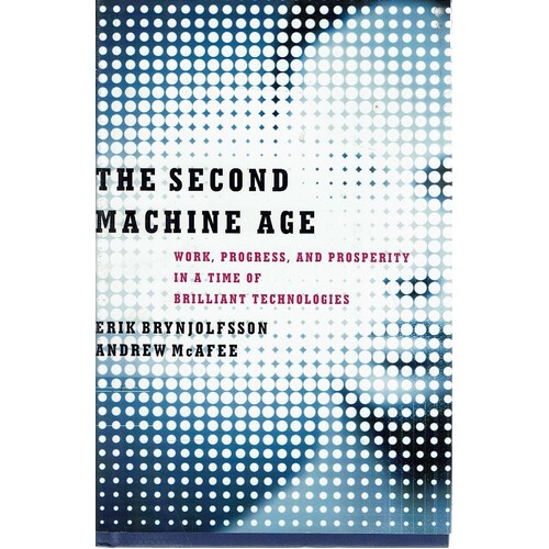The Second Machine Age. Work, Progress, and Prosperity in a Time of Brilliant Technologies