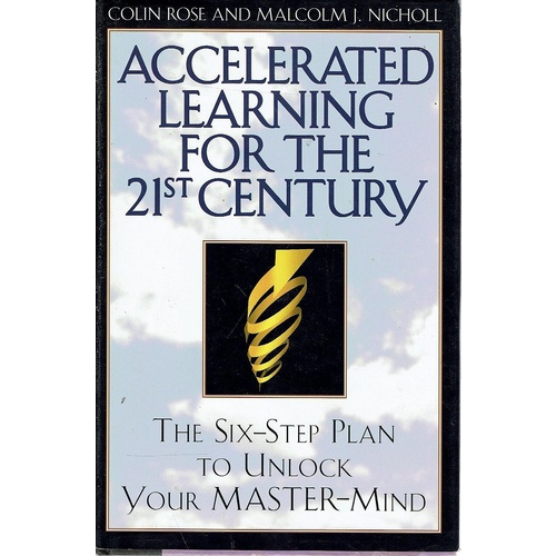 Accelerated Learning For The 21st Century. The Six Step Plan To Unlock Your Master Mind