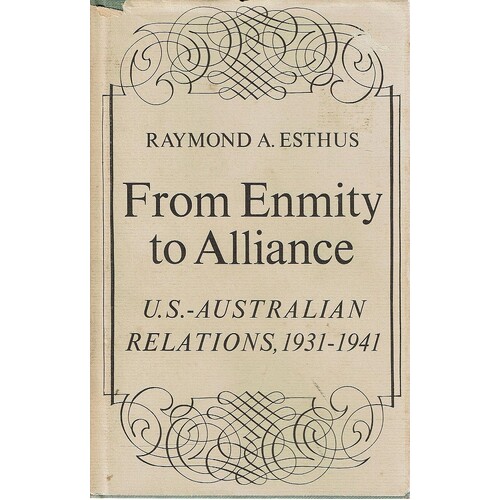 From Enmity To Alliance. U.S.- Australian Relations, 1931-1941
