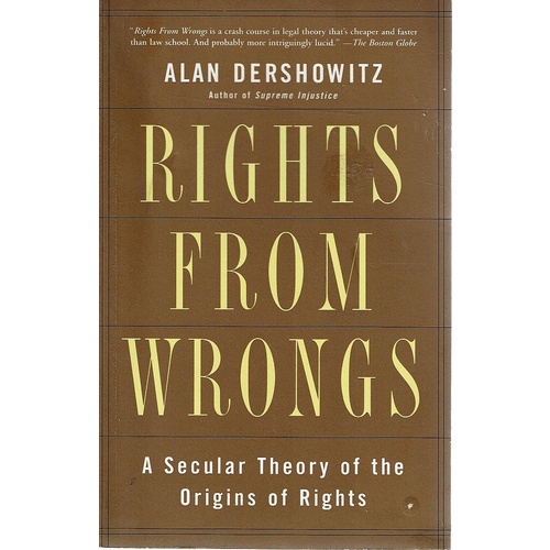 Rights From Wrongs. A Secular Theory Of The Origins Of Rights
