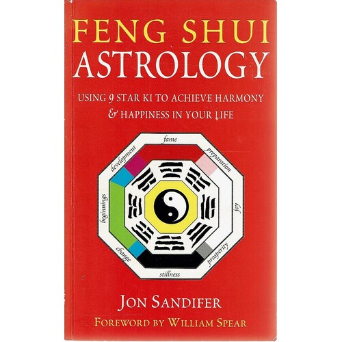 Feng Shui Astrology. Using 9 Star Ki to Achieve Harmony and Happiness in Your Life