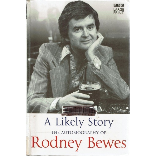 A Likely Story. The Autobiography Of Rodney Bewes