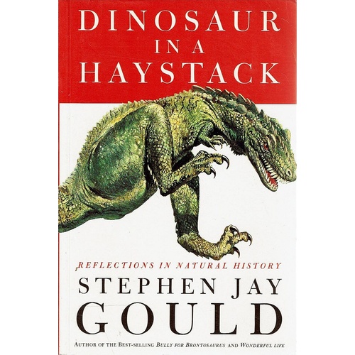 Dinosaur In A Haystack. Reflections In Natural History