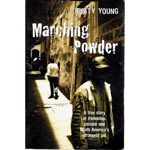Marching Powder. A True Story Of Friendship, Cocaine And South America's Strangest Jail