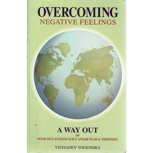 Overcoming Negative Feelings. A Way Out Of Poor Self Esteem Guilt Anger Fear And Tiredness