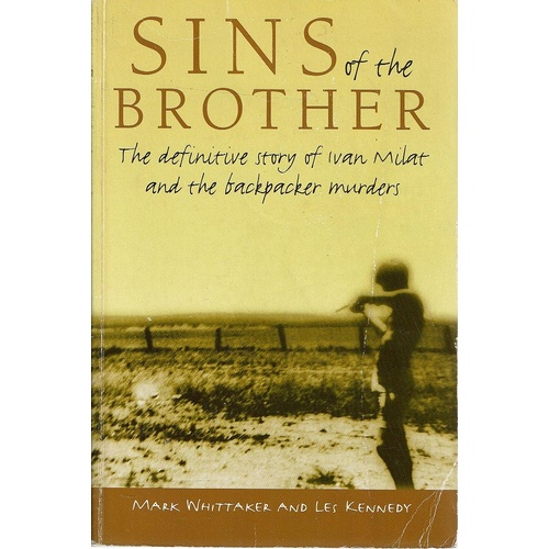 Sins Of The Brother. The Definitive Story Of Ivan Milat And The Backpacker Murders