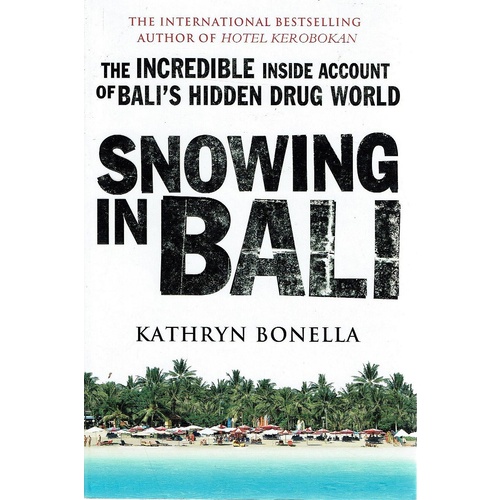 Snowing In Bali. The Incredible Inside Account Of Bali's Hidden Drug World