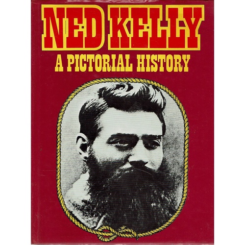 Ned Kelly. A Pictorial History