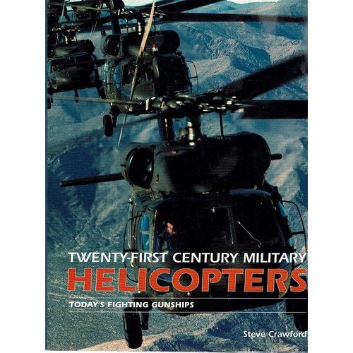 Twenty First Century Military Helicopters.Today's Fighting Gunships