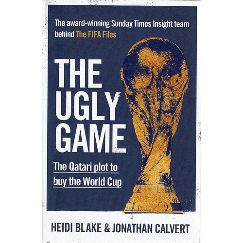 The Ugly Game. The Qatari Plot To Buy The World Cup