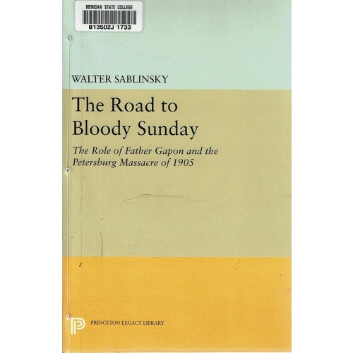 The Road To Bloody Sunday. The Role Of Father Gapon And The Petersburg Massacre Of 1905