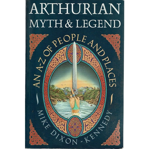 Arthurian Myth And Legend. An A-Z Of People And Places