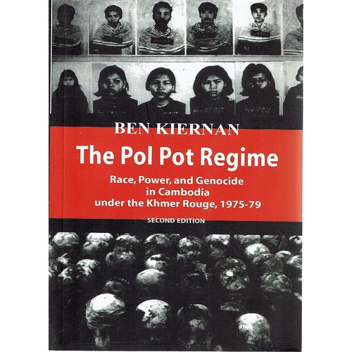 The Pol Pot Regime. Race, Power, And Genocide In Cambodia Under The Khmer Rouge, 1975-79