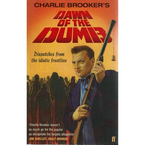 Dawn Of The Dumb. Dispatches From The Idiotic Frontline