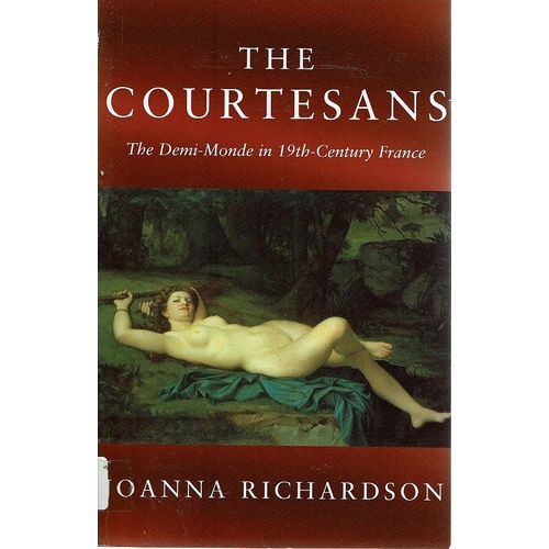 The Courtesans. The Demi Monde in the 19th Century France