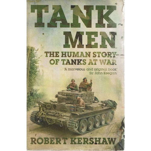 Tank Men. The Human Story of Tanks at War