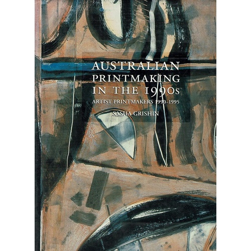 Australian Printmaking In The 1990s. Artist Printmakers 1990-1995