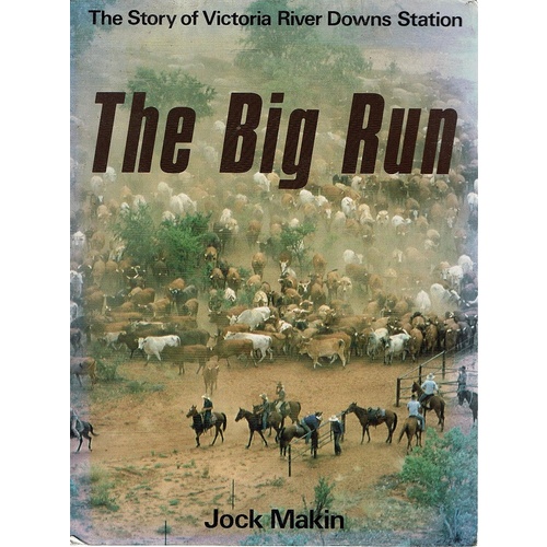 The Big Run. The Story Of Victoria River Downs Station