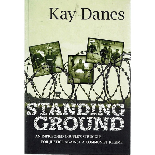 Standing Ground. An Imprisoned Couple's Struggle For Justice Against A Communist Regime.