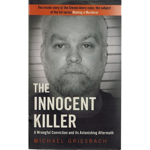 The Innocent Killer. A Wrongful Conviction And Its Astonishing Aftermath