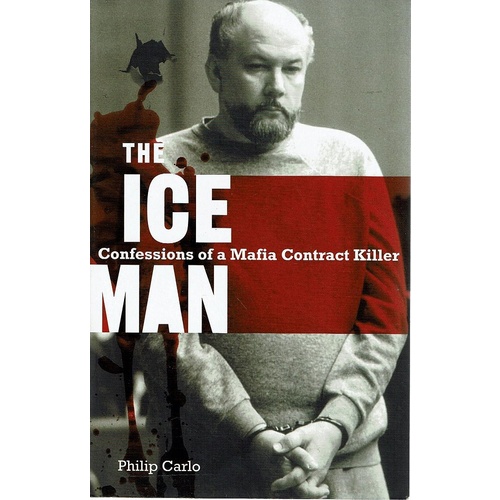 The Ice Man. Confessions Of A Mafia Contract Killer