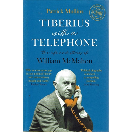 Tiberius with a Telephone. The life and stories of William McMahon