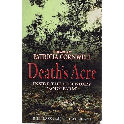 Death's Acre. Inside The Legendary Body Farm